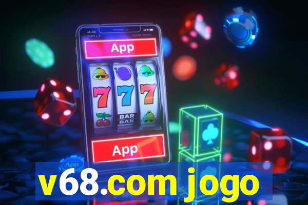 v68.com jogo